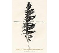 Listening to Noise and Silence: Towards A Philosophy Of Sound Art