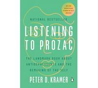 Listening to Prozac: The Landmark Book About Antidepressants and the Remaking of the Self