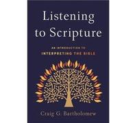 Listening to Scripture An Introduction to Interpreting the Bible by Craig G. Bartholomew Craig G. Bartholomew (Auteur)