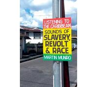 Listening to the Caribbean: Sounds of Slavery, Revolt, and Race