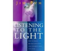 Listening to the Light: How to Bring Quaker Simplicity and Integrity Into Our Lives Pym, Jim (Auteur)