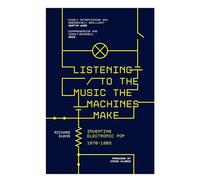 Écouter la musique que font les machines – Inventer la pop électronique (1978-1983) – Omnibus Press