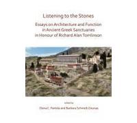 Listening To The Stones: Essays On Architecture And Function In Ancient Greek Sanctuaries In Honour Of Richard Alan Tomlinson