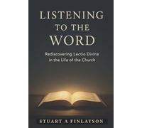 Listening to the Word: Rediscovering Lectio Divina in the Life of the Church