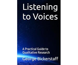 Listening to Voices: A Practical Guide to Qualitative Research