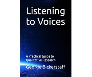 Listening to Voices: A Practical Guide to Qualitative Research