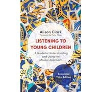 Listening to Young Children, Expanded Third Edition: A Guide to Understanding and Using the Mosaic Approach