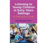 Listening to Young Children in Early Years Settings by Sonia MainstoneCotton Sonia Mainstone-Cotton (Auteur)