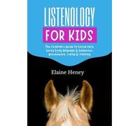 Listenology For Kids - The Children's Guide To Horse Care, Horse Body Language & Behavior, Groundwork, Riding & Training. The Perfect Equestrian & Horsemanship Gift With Horse Grooming, Breeds, Horse 