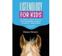 Listenology For Kids - The Children's Guide To Horse Care, Horse Body Language & Behavior, Safety, Groundwork, Riding & Training.