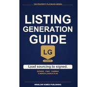 Listing Generation Guide 2026, The Property Playbook Series: Step by Step from Lead Sourcing to Listing Appointments and Signed Contracts, with Scripts, Marketing Templates, and Real Numbers for 2026