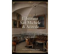 L'ISTITUTO SAN MICHELE DI ACIREALE: Storia, architettura e protagonisti di un secolo e mezzo di educazione