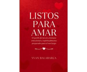 LISTOS PARA AMAR: El perfil del joven cristiano emocional y espiritualmente preparado para el noviazgo