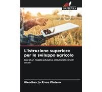 L'istruzione superiore per lo sviluppo agricolo: Basi di un modello educativo istituzionale nel XXI secolo