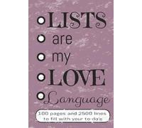 Lists Are My Love Language: For Goal Getters Who Live One To-Do List at a Time | 6x9 inches, 100 pages, 2500 spaces | A great gift for your list ... to make busy life a bit more organized