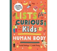 Lists for Curious Kids: Human Body: 205 Fun, Fascinating and Fact-Filled Lists