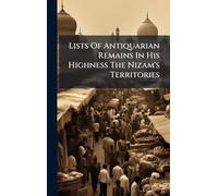 Lists Of Antiquarian Remains In His Highness The Nizam's Territories