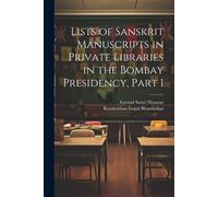 Lists Of Sanskrit Manuscripts In Private Libraries In The Bombay Presidency, Part 1