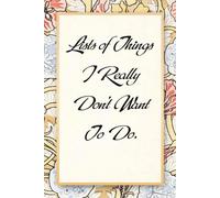 Lists of Things I Really Don't Want To Do: Funny Saying Notebook for Women, School, Teacher, Office , Coworker, Boss, Secret Santa, Parents (110 lined pages)