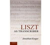 Liszt as Transcriber - Jonathan University of Cincinnati Kregor - Cambridge University Press - Livre en Anglais - Paperback Jonathan University of Cincinnati KregorJonathan University of Cincinnati Kr