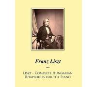 Liszt: Complete Hungarian Rhapsodies For The Piano (Samwise Music For Piano)