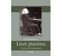 Liszt Pianista. Tecnica E Ideologia