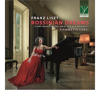 Liszt : Rossinian Dreams - Transcriptions, Variations et Impromptus pour Piano / Fiammetta Corvi