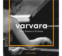 Liszt : Sonate en Si Min-Live in Paris/Varvara