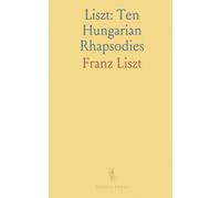 Liszt: Ten Hungarian Rhapsodies: Authoritative piano edition with editorial fingering and performance notes by Spanuth and Orth