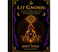 LIT GNOSIS: Where Illusions End and Illumination Begins