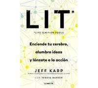 Lit (Life Ignition Tools): Enciende Tu Cerebro, Alumbra Ideas Y Lánzate A La Acción / Life Ignition Tools