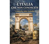 L'Italia che non conoscete: Cronache dalla Somalia