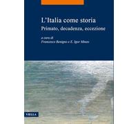 L'italia Come Storia: Primato, Decadenza, Eccezione