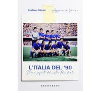 L'Italia del '90: Storia segreta del nostro Mondiale