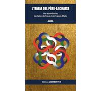 L'Italia del père-lachaise : vies extraordinaires des italiens de france et des francais d'italie
