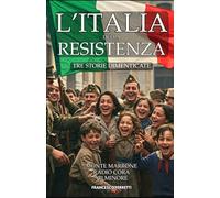 L'Italia della Resistenza - (Tre Storie Dimenticate): Monte Marrone, Radio CORA, Vilminore - Tre Fiamme che Illuminarono il Cammino Verso la Liberazione
