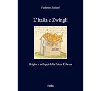 L'Italia E Zwingli: Origine E Sviluppi Della Prima Riforma