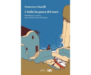 Litalia Ha Paura Del Mare: Reportage E Saggi Dai Confini Della Penisola (Élite)