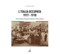 L'Italia occupata. 1917-1918. Friuli e Veneto orientale da Caporetto a Vittorio Veneto