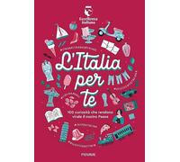 L'Italia per te. 100 curiosità che rendono virale il nostro Paese