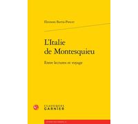 L'Italie de Montesquieu Entre lectures et voyage - Eleonora Barria-Poncet - Classiques Garnier - broché - Essai