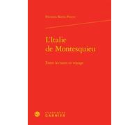 L'Italie de Montesquieu Entre lectures et voyage - Eleonora Barria-Poncet - Classiques Garnier - relié - Essai