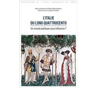 L'italie Du Long Quattrocento - Un Monde Politique Sous Influence ?