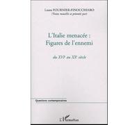 L'italie Menacée : Figures De L'ennemi - Du Xvie Au Xxe Siècle