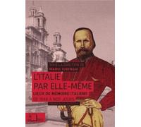 L'Italie par elle-même: Lieux de mémoire italiens de 1848 à nos jours