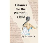 LITANIES FOR THE WATCHFUL CHILD: Poems and Prayers for Healing