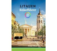 Litauen Reiseführer 2026-2027: Entdecken Sie pulsierende Städte, reiche Geschichte, unberührte Natur und mittelalterliche Burgen im Herzen des Baltikums - Abenteueraktivitäten.