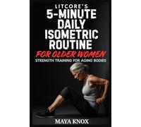 Litcore’s 5-Minute Daily Isometric Routine for Older Women: Strength Training for Aging Bodies