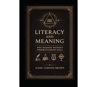 Literacy And Meaning: Why Reading Without Understanding Fails