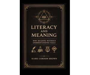 Literacy And Meaning: Why Reading Without Understanding Fails